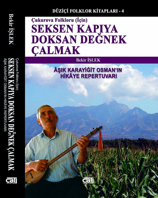 Bekir İşlek: Çukurova Folkloru (İçin) / Seksen Kapıya Doksan Değnek Çalmak - Âşık Karayiğit Osman'ın Hikâye Repertuvarı. Çatı Kitapları, Düziçi Folklor Kitapları: 4, İstanbul 2012, 520 S., ISBN: 978-605-4337-61-3