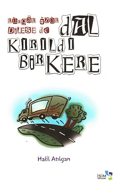 Halil Atılgan: Rüzgâr Özür Dilese de... Dal Kırıldı Bir kere... İsim Yayınları, Ankara 2011, 269 S., ISNB: 978-605-5410-19-3